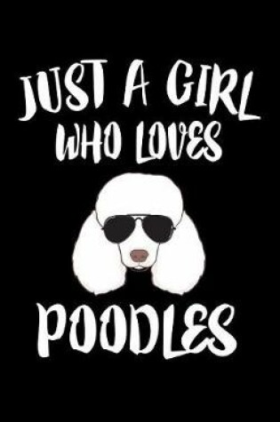 Cover of Just A Girl Who Loves Poodles