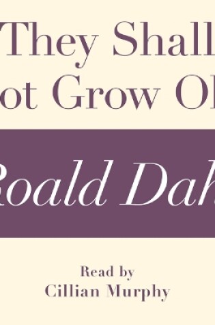 Cover of They Shall Not Grow Old (A Roald Dahl Short Story)