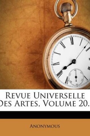 Cover of Revue Universelle Des Artes, Volume 20...