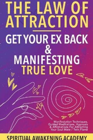 Cover of Law Of Attraction- Get Your Ex Back & Manifesting True Love