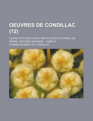 Book cover for Oeuvres de Condillac (12); Cours D'Etudes Pour L'Instruction Du Prince de Parme, Histoire Ancienne, Tome IV