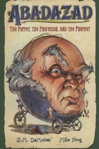 Cover of Abadazad: The Puppet, the Professor, and the Prophet