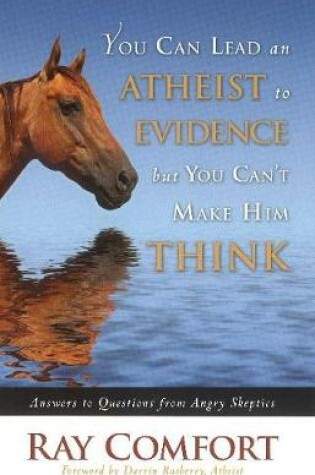 Cover of You Can Lead an Atheist to Evidence, But You Can't Make Him Think
