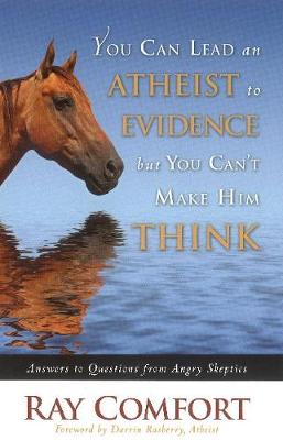Book cover for You Can Lead an Atheist to Evidence, But You Can't Make Him Think