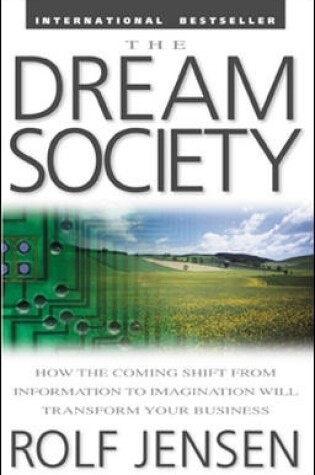 Cover of The Dream Society: How the Coming Shift from Information to Imagination Will Transform Your Business