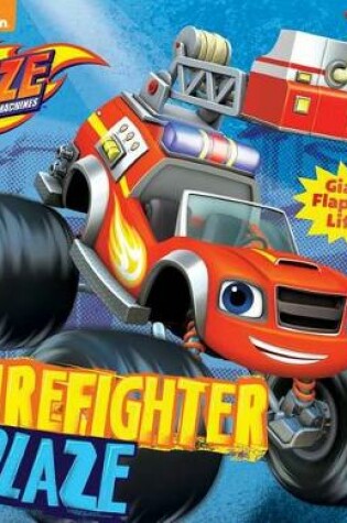 Cover of Nickelodeon Blaze and the Monster Machines: Firefighter Blaze