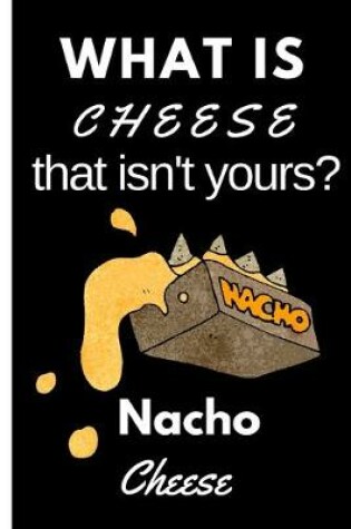 Cover of What is Cheese that Isn't Yours Nacho Cheese