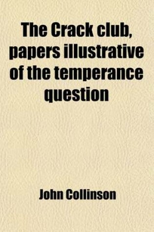 Cover of The Crack Club, Papers Illustrative of the Temperance Question