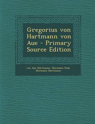 Book cover for Gregorius Von Hartmann Von Aue - Primary Source Edition