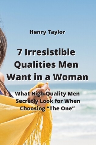 Cover of 7 Irresistible Qualities Men Want in a Woman