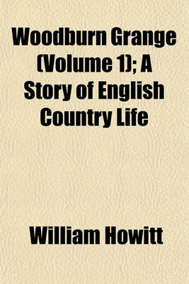 Book cover for Woodburn Grange (Volume 1); A Story of English Country Life