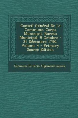 Cover of Conseil General de La Commune. Corps Municipal. Bureau Municipal