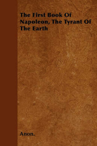 Cover of The First Book Of Napoleon, The Tyrant Of The Earth