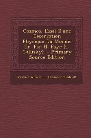 Cover of Cosmos, Essai D'Une Description Physique Du Monde; Tr. Par H. Faye (C. Galusky). (Primary Source)