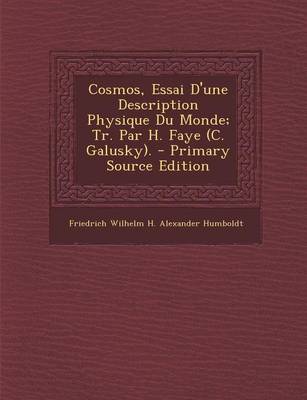 Book cover for Cosmos, Essai D'Une Description Physique Du Monde; Tr. Par H. Faye (C. Galusky). (Primary Source)