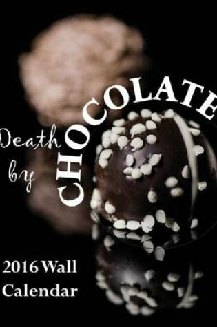 Cover of Death by Chocolate 2016 Wall Calendar