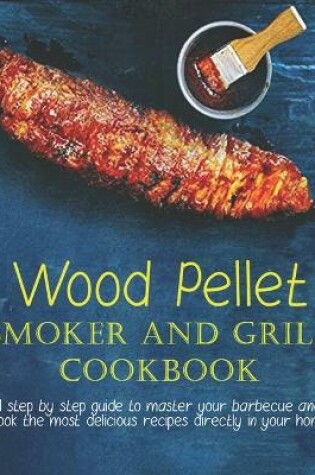 Cover of Wood Pellet Smoker And Grill Cookbook