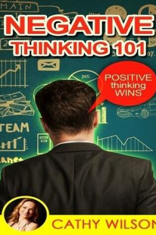 Cover of Negative Thinking 101: Positive Thinking Wins!