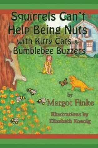 Cover of Squirrels Can't Help Being Nuts with Kitty Cats & Bumblebee Buzzers