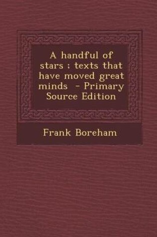 Cover of A Handful of Stars; Texts That Have Moved Great Minds - Primary Source Edition