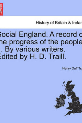 Cover of Social England. A record of the progress of the people. ... By various writers. Edited by H. D. Traill.