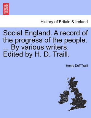 Book cover for Social England. A record of the progress of the people. ... By various writers. Edited by H. D. Traill.