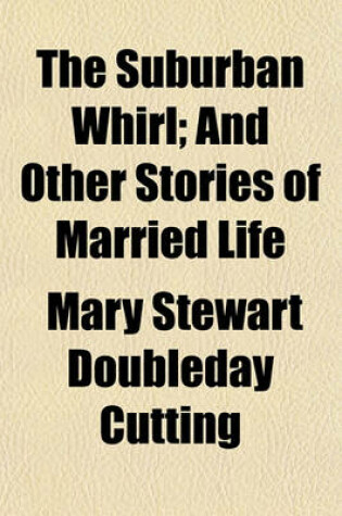 Cover of The Suburban Whirl; And Other Stories of Married Life