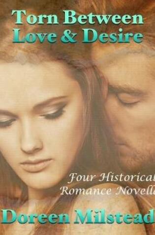 Cover of Torn Between Love & Desire: Four Historical Romance Novellas