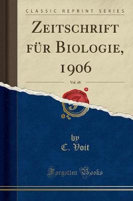 Book cover for Zeitschrift Für Biologie, 1906, Vol. 48 (Classic Reprint)