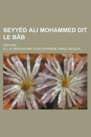 Cover of Seyyed Ali Mohammed Dit Le Bab; Histoire