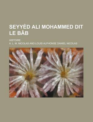 Book cover for Seyyed Ali Mohammed Dit Le Bab; Histoire