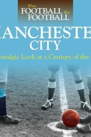Cover of When Football Was Football: Manchester City