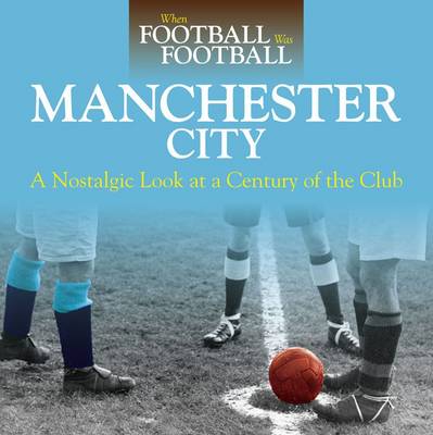 Book cover for When Football Was Football: Manchester City