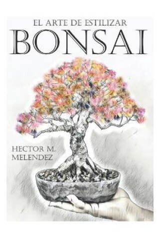 Cover of El Arte de Estilizar Bonsai