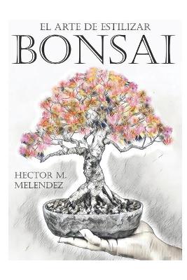 Cover of El Arte de Estilizar Bonsai