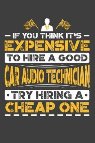 Cover of If You Think It's Expensive To Hire A Good Car Audio Technician Try Hiring A Cheap One