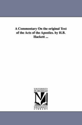 Cover of A Commentary On the original Text of the Acts of the Apostles. by H.B. Hackett ...