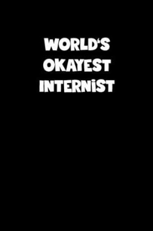 Cover of World's Okayest Internist Notebook - Internist Diary - Internist Journal - Funny Gift for Internist