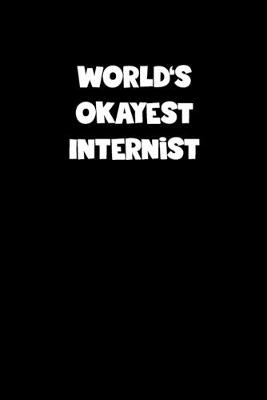 Book cover for World's Okayest Internist Notebook - Internist Diary - Internist Journal - Funny Gift for Internist
