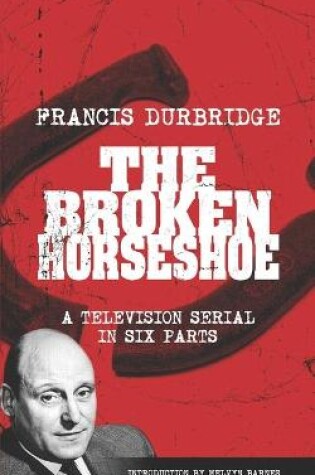 Cover of The Broken Horseshoe (Scripts of the TV serial)