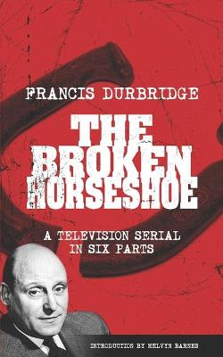 Book cover for The Broken Horseshoe (Scripts of the TV serial)