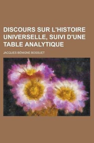 Cover of Discours Sur L'Histoire Universelle, Suivi D'Une Table Analytique