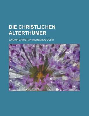 Book cover for Die Christlichen Alterthumer