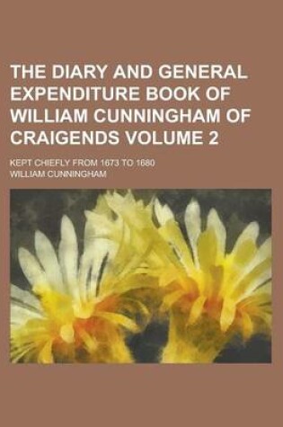 Cover of The Diary and General Expenditure Book of William Cunningham of Craigends; Kept Chiefly from 1673 to 1680 Volume 2