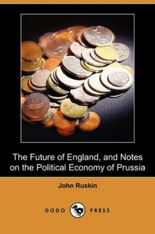 Cover of The Future of England, and Notes on the Political Economy of Prussia (Dodo Press)