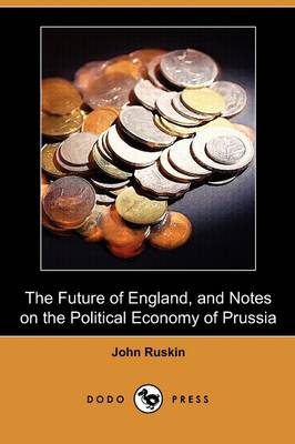 Book cover for The Future of England, and Notes on the Political Economy of Prussia (Dodo Press)