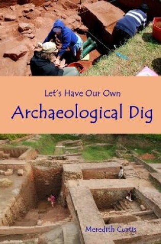 Cover of Let's Have Our Own Archaeological Dig