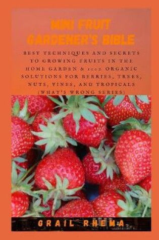 Cover of Mini Fruit Gardener's Bible