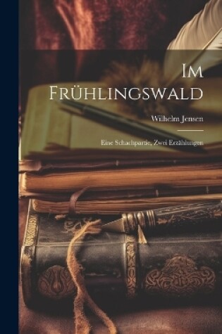 Cover of Im Frühlingswald; Eine Schachpartie, zwei Erzählungen