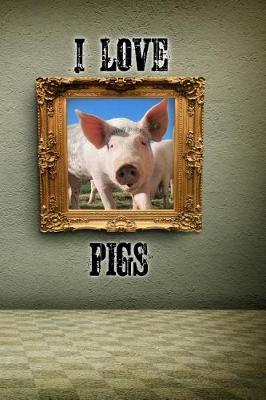 Book cover for I Love Pigs